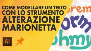 Come MODELLARE UN TESTO con lo strumento ALTERAZIONE MARIONETTA di Illustrator