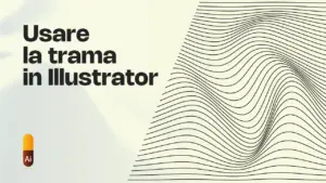 Illustrator: Come usare la Trama per effetti sorprendenti