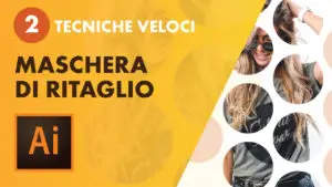 Come utilizzare la MASCHERA DI RITAGLIO con Adobe Illustrator - 2 TECNICHE utili e innovative