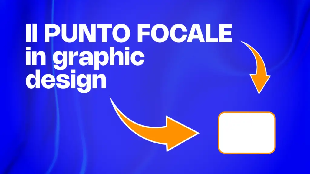 Il Punto Focale irresistibile: la guida completa per Graphic Designer